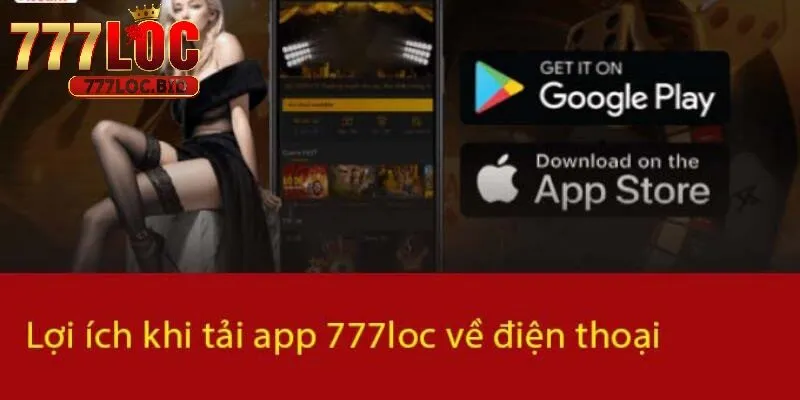 Tải App 777loc - id Lợi ích khi tải APP 777loc