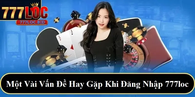 Đăng Nhập 777loc - id Một vài vấn đề hay gặp khi đăng nhập 777loc