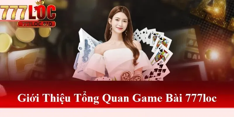 Game Bài 777loc - id Tổng quan về Game Bài 777loc